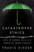 Catastrophe Ethics: How to Choose Well in a World of Tough Choices - MPHOnline.com