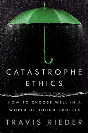 Catastrophe Ethics: How to Choose Well in a World of Tough Choices - MPHOnline.com