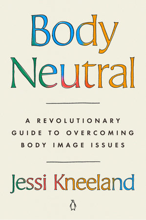 Body Neutral: A Revolutionary Guide to Overcoming Body Image Issues - MPHOnline.com