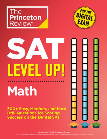 SAT Level Up! Math: 300+ Easy, Medium, and Hard Drill Questions for Scoring Success on the Digital SAT - MPHOnline.com