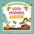 Grow a child's curiosity for nature and learning and say, "Good morning, garden!" From Baby Botanicals, GOOD MORNING, GARDEN!: a bright and beautiful new board book series that promotes a love of gardening. Now at MPHOnline.com.