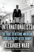 The Internationalists: The Fight to Restore American Foreign Policy After Trump - MPHOnline.com