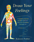 Draw Your Feelings: A Creative Journal to Help Connect with Your Emotions through Art - MPHOnline.com