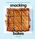 Snacking Bakes: Simple Recipes for Cookies, Bars, Brownies, Cakes, and More - MPHOnline.com