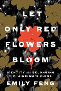 LET ONLY RED FLOWERS BLOOM: An investigation into the battle over identity in China, chronicling the state oppression of those who fail to conform to Xi Jinping’s definition of who is 'Chinese,' from award-winning NPR correspondent Emily Feng. Now at MPHOnline.com.