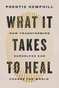 What It Takes to Heal: How Transforming Ourselves Can Change the World - MPHOnline.com