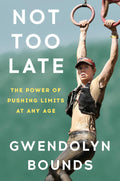 Not Too Late: The Power of Pushing Limits at Any Age - MPHOnline.com