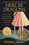 Here Be Dragons: Navigating Mean Girls, Motherhood, and Other Mysteries of Life - MPHOnline.com