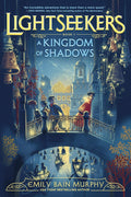 A band of misfits seek to fight the darkness that’s slowly overcoming their kingdom in LIGHTSEEKERS: A KINGDOM OF SHADOWS—the start of a grand adventure series by Emily Bain Murphy. Now at MPHOnline.com.