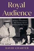 Royal Audience: 70 Years, 13 Presidents--One Queen's Special Relationship with America - MPHOnline.com