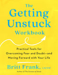 The Getting Unstuck Workbook: Practical Tools for Overcoming Fear and Doubt - and Moving Forward with Your Life - MPHOnline.com