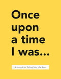 Once Upon a Time I Was . . .: A Journal for Telling Your Life Story - MPHOnline.com