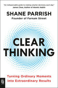 Clear Thinking: Turning Ordinary Moments into Extraordinary Results - MPHOnline.com