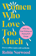 Women Who Love Too Much: When You Keep Wishing and Hoping He'll Change - MPHOnline.com