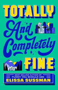 From bestselling author Elissa Sussman comes an inspiring romance novel about honoring the past, living in the present, and loving for the future. TOTALLY AND COMPLETELY FINE, now at MPHOnline.com.