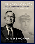The Call to Serve: The Life of an American President, George Herbert Walker Bush - MPHOnline.com