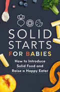 Solid Starts for Babies: How to Introduce Solid Food and Raise a Happy Eater - MPHOnline.com