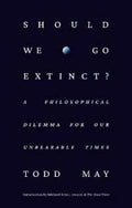 Should We Go Extinct?: A Philosophical Dilemma for Our Unbearable Times - MPHOnline.com