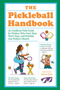 The Pickleball Handbook: An Unofficial Field Guide for Picklers Who Can't Stop, Won't Stop, and Probably  Just Pulled a Muscle - MPHOnline.com