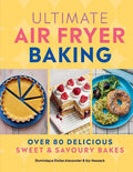 Ultimate Air Fryer Baking: 80 Delicious Sweet and Savoury Bakes - MPHOnline.com