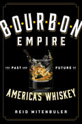 Bourbon Empire: The Past and Future of America’s Whiskey - MPHOnline.com