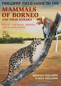 Phillipps’ Field Guide to the Mammals of Borneo and Their Ecology: Sabah, Sarawak, Brunei, and Kalimantan - MPHOnline.com