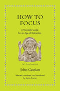 How to Focus: A Monastic Guide for an Age of Distraction - MPHOnline.com