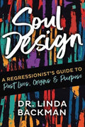 Soul Design: A Regressionist's Guide to Past Lives, Origins & Purpose - MPHOnline.com