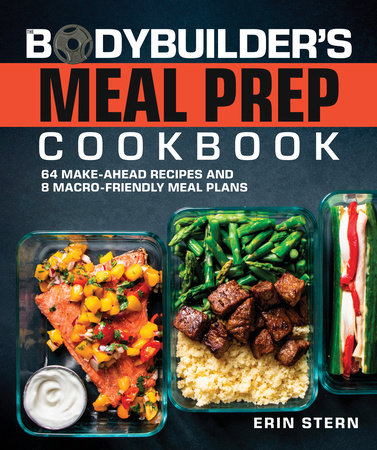 The Bodybuilder's Meal Prep Cookbook: 64 Make-Ahead Recipes and 8 Macro-Friendly Meal Plans - MPHOnline.com