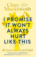 I Promise It Won't Always Hurt Like This: 18 Assurances on Grief - MPHOnline.com