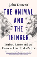 The Animal and the Thinker: Instinct, Reason and the Dance of Our Divided Selves - MPHOnline.com