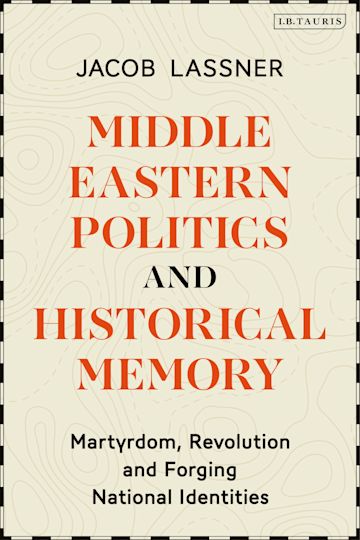 Middle Eastern Politics & Historical Memory : Martyrdom, Revolution, and Forging National Identities - MPHOnline.com