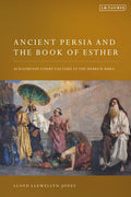 The Ancient Persia & The Book Of Esther : Achaemenid Court Culture in the Hebrew Bible - MPHOnline.com