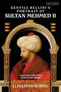 Gentile Bellini's Portrait of Sultan Mehmed II : Lives and Afterlives of an Iconic Image - MPHOnline.com