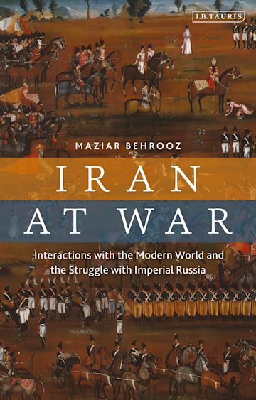 Iran At War : Interactions with the Modern World and the Struggle with Imperial Russia - MPHOnline.com