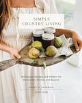 Simple Country Living: Techniques, Recipes, and Wisdom for the Garden, Kitchen, and Beyond - MPHOnline.com