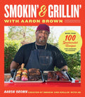 Smokin' and Grillin' with Aaron Brown: More Than 100 Spectacular Recipes for Cooking Outdoors - MPHOnline.com