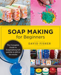 Soap Making for Beginners: Easy Step-by-Step Projects to Start Your Soap Making Journey - MPHOnline.com