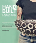 Handbuilt, A Potter's Guide: Master timeless techniques, explore new forms, dig and process your own clay - MPHOnline.com