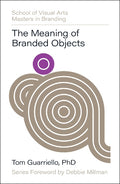 The Meaning of Branded Objects: Why Some Things Matter More Than Others (SVA Masters in Branding) - MPHOnline.com