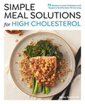Simple Meal Solutions for High Cholesterol: 75 Recipes to Lower Cholesterol and Support a Healthy Heart - MPHOnline.com