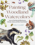 Painting Woodland Watercolors: Learn to Paint Beautiful Mushrooms, Animals, Insects, and Other Forest Wonders - MPHOnline.com