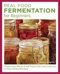 Real Food Fermentation for Beginners: Preserving Whole Fresh Food with Live Cultures in Your Home Kitchen - MPHOnline.com