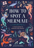 How to Spot a Mermaid: A Field Guide to Magical Sea People (HC) - MPHOnline.com
