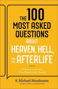 The 100 Most Asked Questions about Heaven, Hell, and the Afterlife: Scripture's Answers to What Happens after You Die - MPHOnline.com