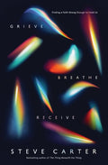 Grieve, Breathe, Receive: Finding a Faith Strong Enough to Hold Us - MPHOnline.com