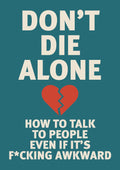Don't Die Alone: How to Talk to People, Even If It’s F*cking Awkward - Chartwell Books - MPHOnline.com
