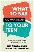 What to Say and How to Say It to Your Teen: A Parent's Guide to 30 Tricky Conversations - MPHOnline.com