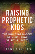 Raising Prophetic Kids: The Building Blocks of Nurturing Spiritual Gifts - MPHOnline.com