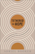 Tethered to Hope: The Quiet Kindness of God in Crisis, Change, and the Spaces in Between - MPHOnline.com